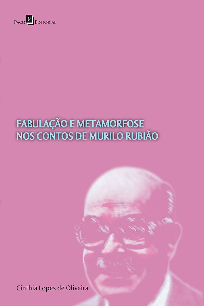 Fabulação e metamorfose nos contos de Murilo Rubião – Cinthia Lopes de Oliveira (2015)